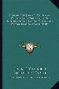 Speeches of John C. Calhoun, Delivered in the House of Represpeeches of John C. Calhoun, Delivered in the House of Representative and in the Senate of the United States (1851) Sentative and in the Senate of the United States (1851)