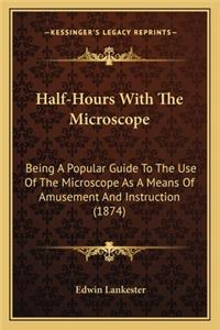Half-Hours With The Microscope