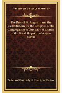 Rule of St. Augustin and the Constitutions for the Religious of the Congregation of Our Lady of Charity of the Good Shepherd of Angers (1890)