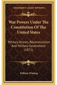 War Powers Under the Constitution of the United States