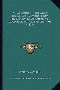 An Account Of The Most Remarkable Voyages, From The Discovery Of America By Columbus, To The Present Time (1838)