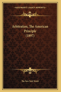 Arbitration, The American Principle (1897)