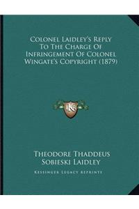 Colonel Laidley's Reply To The Charge Of Infringement Of Colonel Wingate's Copyright (1879)