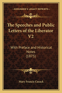 Speeches and Public Letters of the Liberator V2