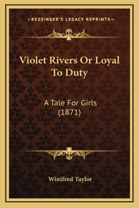 Violet Rivers or Loyal to Duty
