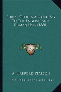 Burial Offices According To The English And Roman Uses (1880)