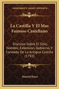 Castilla Y El Mas Famoso Castellano: Discurso Sobre El Sitio, Nombre, Extension, Gobierno, Y Condado De La Antigua Castilla (1792)