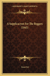 A Supplicacyon For The Beggers (1845)