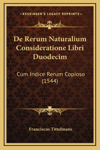 De Rerum Naturalium Consideratione Libri Duodecim