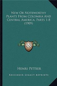 New Or Noteworthy Plants From Colombia And Central America, Parts 1-8 (1909)