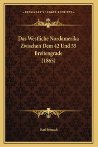 Das Westliche Nordamerika Zwischen Dem 42 Und 55 Breitengrade (1865)