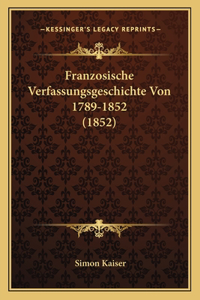 Franzosische Verfassungsgeschichte Von 1789-1852 (1852)