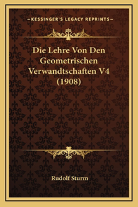 Die Lehre Von Den Geometrischen Verwandtschaften V4 (1908)