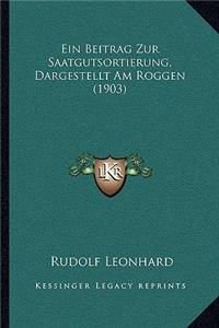 Ein Beitrag Zur Saatgutsortierung, Dargestellt Am Roggen (1903)