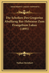 Die Scholien Des Gregorius Abulfarag Bar-Hebraeus Zum Evangelium Lukas (1895)
