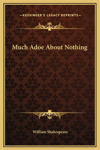 Much Adoe About Nothing