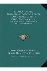 Relation Of The Pentagonal Dodecahedron Found Near Marietta, Ohio, To Shamanism