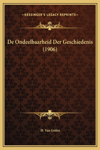 De Ondeelbaarheid Der Geschiedenis (1906)