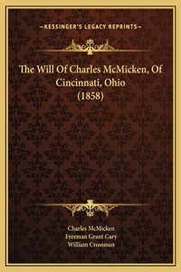 The Will Of Charles McMicken, Of Cincinnati, Ohio (1858)