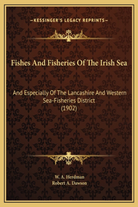 Fishes And Fisheries Of The Irish Sea