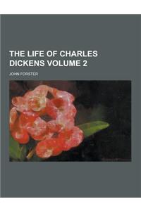 The Life of Charles Dickens Volume 2