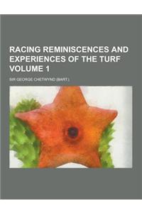 Racing Reminiscences and Experiences of the Turf Volume 1