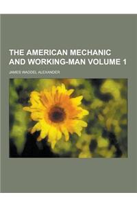 The American Mechanic and Working-Man Volume 1