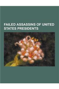 Failed Assassins of United States Presidents