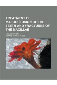 Treatment of Malocclusion of the Teeth and Fractures of the Maxillae; Angle's System