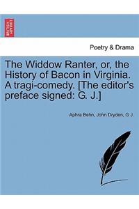 Widdow Ranter, Or, the History of Bacon in Virginia. a Tragi-Comedy. [The Editor's Preface Signed