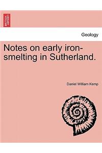 Notes on Early Iron-Smelting in Sutherland.