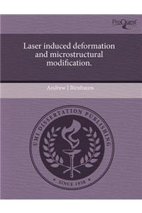 Laser Induced Deformation and Microstructural Modification.