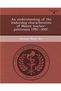 An Understanding of the Leadership Characteristics of Malian Teacher-Politicians 1992--2007