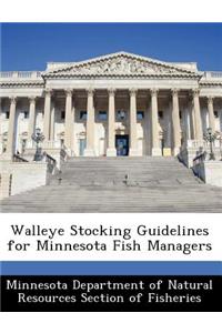 Walleye Stocking Guidelines for Minnesota Fish Managers