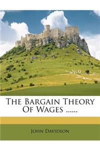 The Bargain Theory of Wages ......