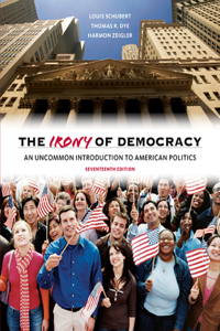 Irony of Democracy: An Uncommon Introduction to American Politics