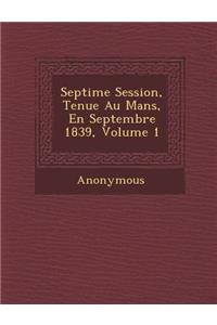 Septi Me Session, Tenue Au Mans, En Septembre 1839, Volume 1