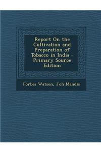 Report on the Cultivation and Preparation of Tobacco in India