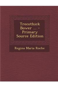 Trecothick Bower ...