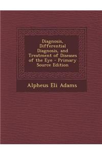Diagnosis, Differential Diagnosis, and Treatment of Diseases of the Eye