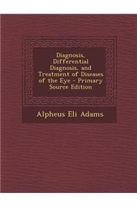 Diagnosis, Differential Diagnosis, and Treatment of Diseases of the Eye