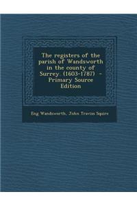 Registers of the Parish of Wandsworth in the County of Surrey. (1603-1787)