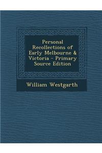 Personal Recollections of Early Melbourne & Victoria