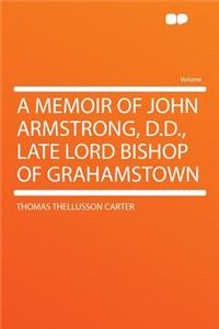 A Memoir of John Armstrong, D.D., Late Lord Bishop of Grahamstown