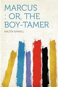 Marcus: Or, the Boy-Tamer