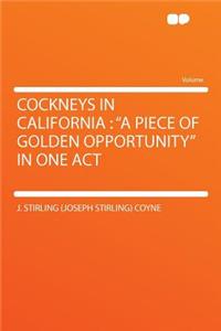 Cockneys in California: A Piece of Golden Opportunity in One Act