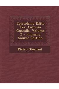 Epistolario Edito Per Antonio Gussalli, Volume 2 - Primary Source Edition