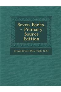 Seven Barks. - Primary Source Edition