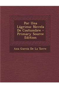Por Una Lagrima: Novela de Costumbre