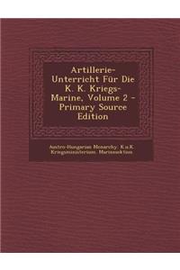 Artillerie-Unterricht Fur Die K. K. Kriegs-Marine, Volume 2 - Primary Source Edition